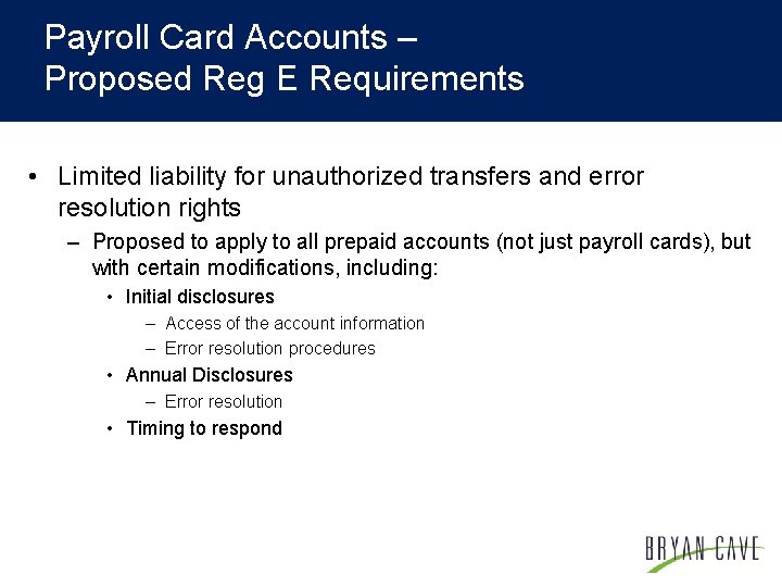 Payroll Card Accounts – Proposed Reg E Requirements • Limited liability for unauthorized transfers