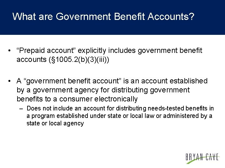 What are Government Benefit Accounts? • “Prepaid account” explicitly includes government benefit accounts (§