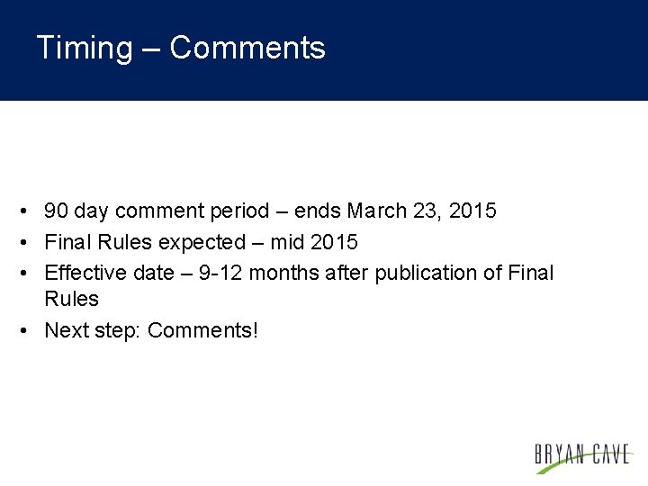 Timing – Comments • 90 day comment period – ends March 23, 2015 •