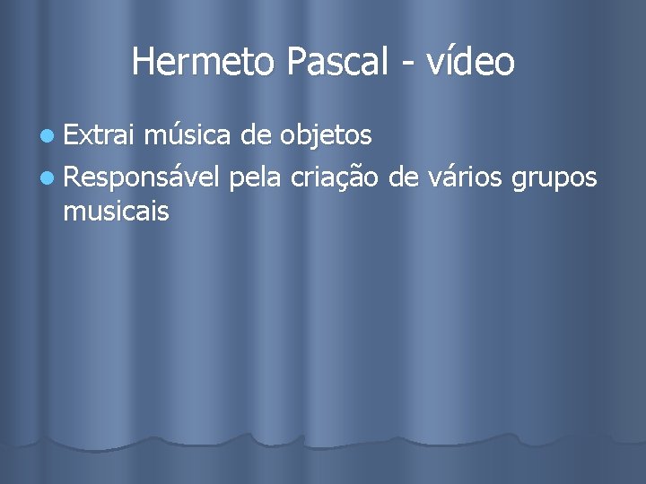 Hermeto Pascal - vídeo l Extrai música de objetos l Responsável pela criação de