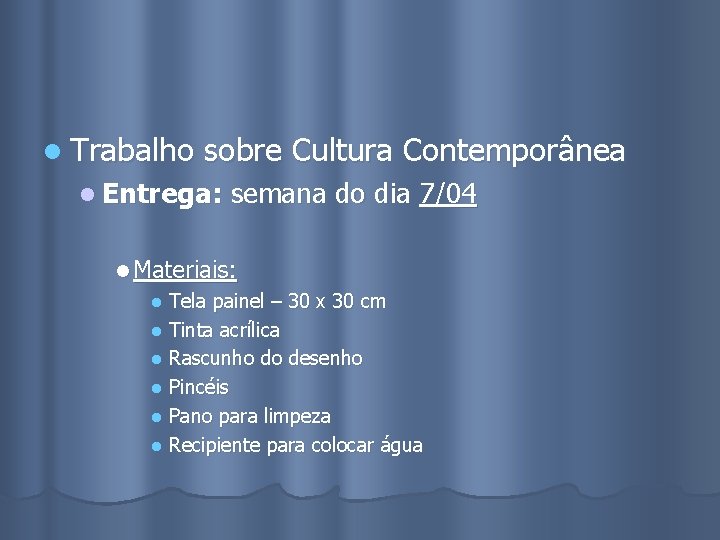 l Trabalho sobre Cultura Contemporânea l Entrega: semana do dia 7/04 l Materiais: l