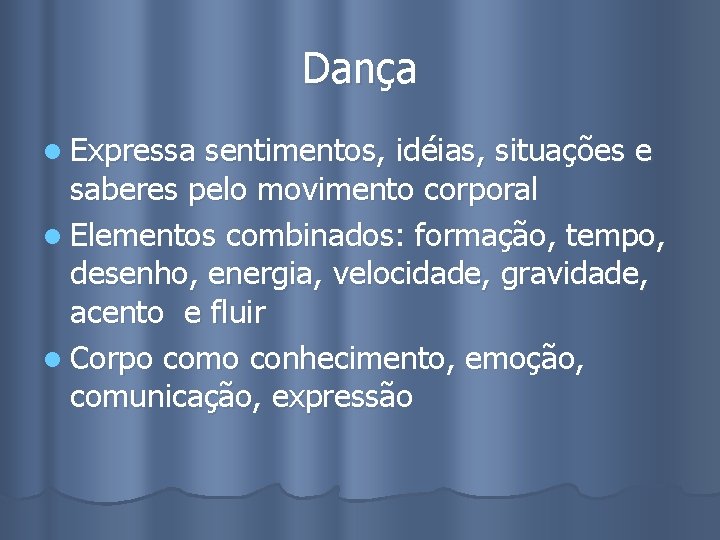 Dança l Expressa sentimentos, idéias, situações e saberes pelo movimento corporal l Elementos combinados: