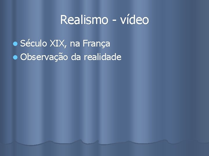 Realismo - vídeo l Século XIX, na França l Observação da realidade 
