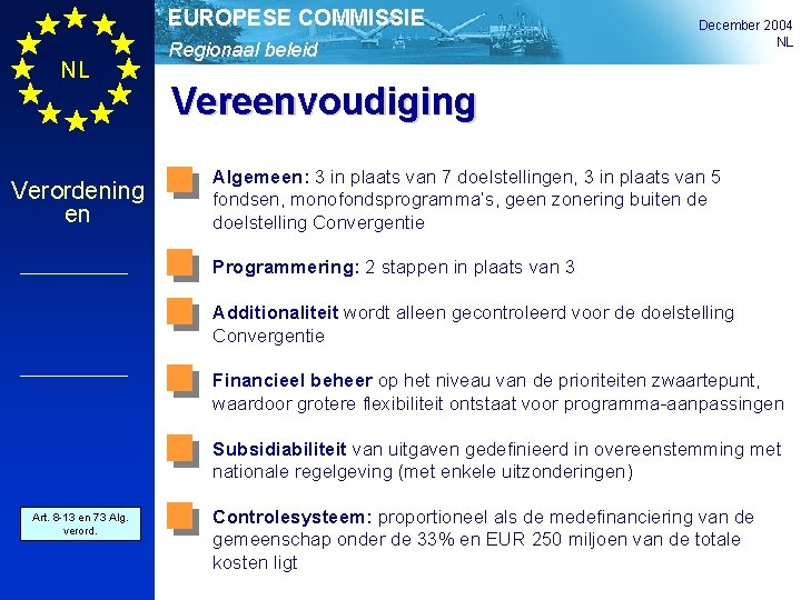 EUROPESE COMMISSIE NL Verordening en Regionaal beleid December 2004 NL Vereenvoudiging Algemeen: 3 in