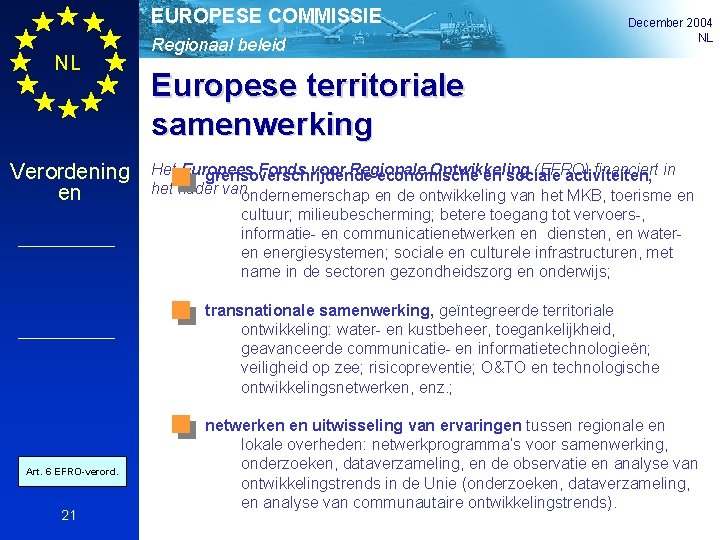 EUROPESE COMMISSIE NL Verordening en Regionaal beleid December 2004 NL Europese territoriale samenwerking Het