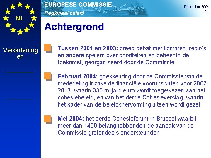 EUROPESE COMMISSIE NL Verordening en Regionaal beleid December 2004 NL Achtergrond Tussen 2001 en