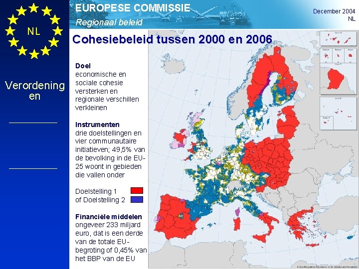 EUROPESE COMMISSIE NL Verordening en Regionaal beleid Cohesiebeleid tussen 2000 en 2006 Doel economische