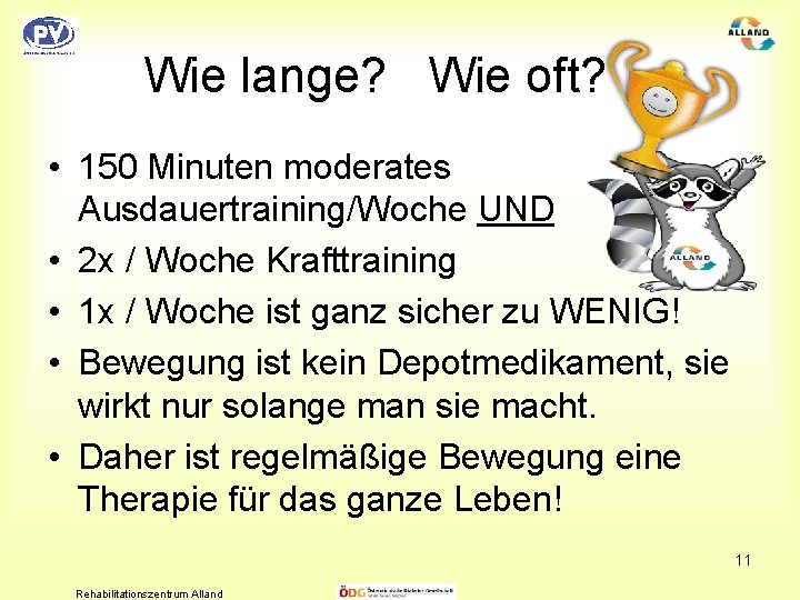 Wie lange? Wie oft? • 150 Minuten moderates Ausdauertraining/Woche UND • 2 x /