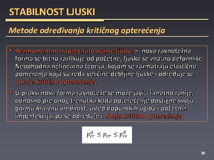 STABILNOST LJUSKI Metode određivanja kritičnog opterećenja § Bezmomentno napregnuto stanje ljuske − nova ravnotežna