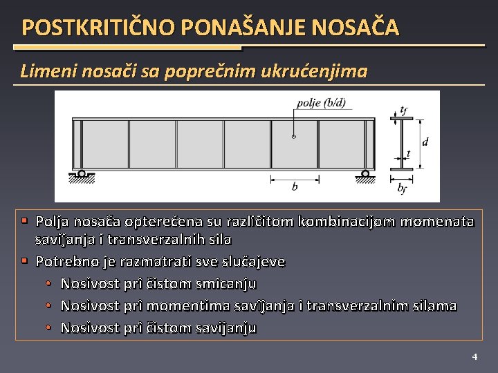 POSTKRITIČNO PONAŠANJE NOSAČA Limeni nosači sa poprečnim ukrućenjima § Polja nosača opterećena su različitom