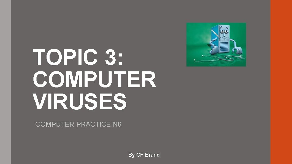 TOPIC 3: COMPUTER VIRUSES COMPUTER PRACTICE N 6 By CF Brand 