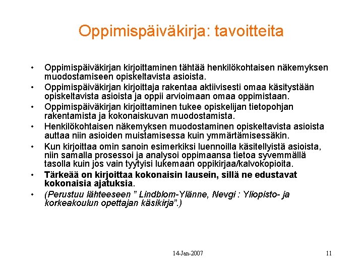 Oppimispäiväkirja: tavoitteita • • Oppimispäiväkirjan kirjoittaminen tähtää henkilökohtaisen näkemyksen muodostamiseen opiskeltavista asioista. Oppimispäiväkirjan kirjoittaja