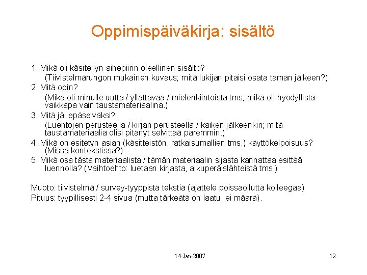 Oppimispäiväkirja: sisältö 1. Mikä oli käsitellyn aihepiirin oleellinen sisältö? (Tiivistelmärungon mukainen kuvaus; mitä lukijan