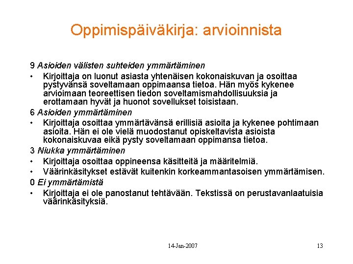 Oppimispäiväkirja: arvioinnista 9 Asioiden välisten suhteiden ymmärtäminen • Kirjoittaja on luonut asiasta yhtenäisen kokonaiskuvan