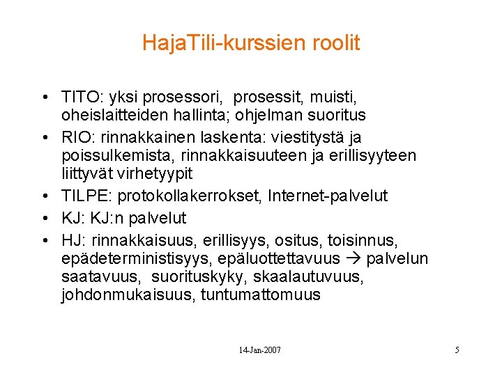 Haja. Tili-kurssien roolit • TITO: yksi prosessori, prosessit, muisti, oheislaitteiden hallinta; ohjelman suoritus •