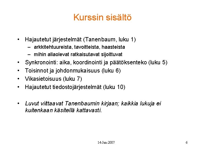 Kurssin sisältö • Hajautetut järjestelmät (Tanenbaum, luku 1) – arkkitehtuureista, tavoitteista, haasteista – mihin