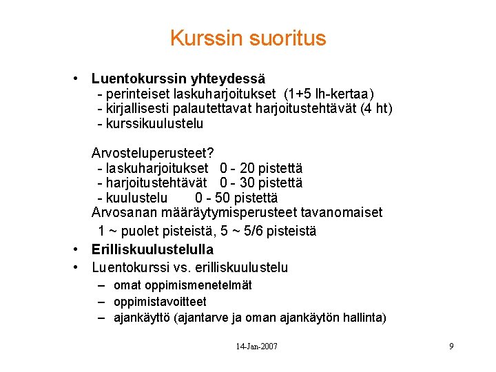 Kurssin suoritus • Luentokurssin yhteydessä - perinteiset laskuharjoitukset (1+5 lh-kertaa) - kirjallisesti palautettavat harjoitustehtävät