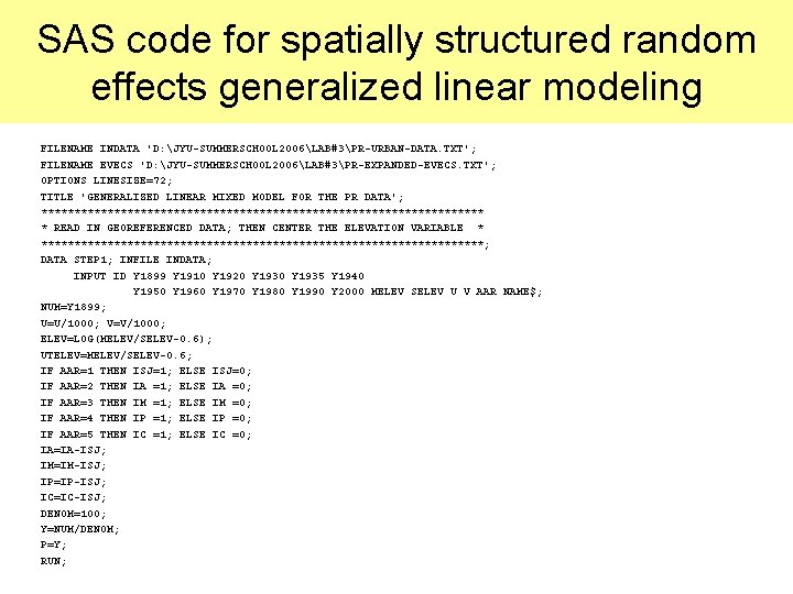 SAS code for spatially structured random effects generalized linear modeling FILENAME INDATA 'D: JYU-SUMMERSCHOOL