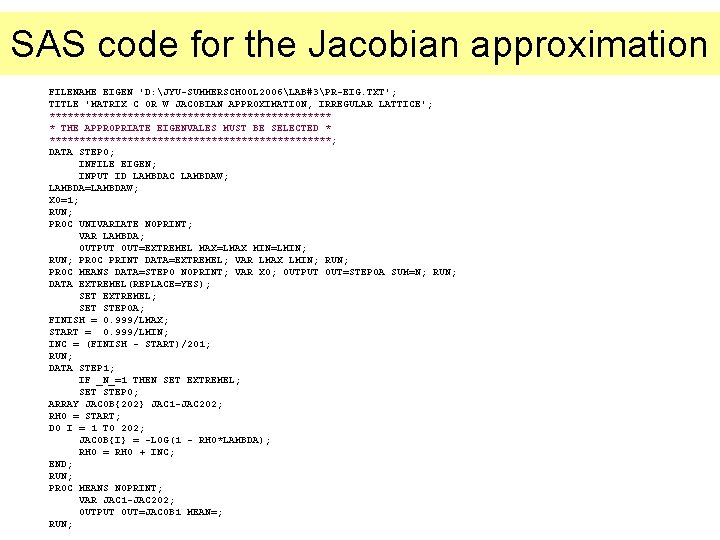 SAS code for the Jacobian approximation FILENAME EIGEN 'D: JYU-SUMMERSCHOOL 2006LAB#3PR-EIG. TXT'; TITLE 'MATRIX