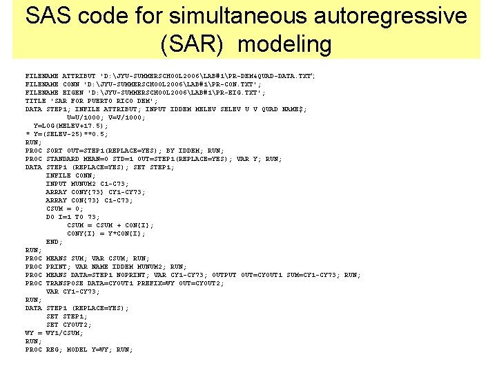 SAS code for simultaneous autoregressive (SAR) modeling FILENAME ATTRIBUT 'D: JYU-SUMMERSCHOOL 2006LAB#1PR-DEM&QUAD-DATA. TXT'; FILENAME