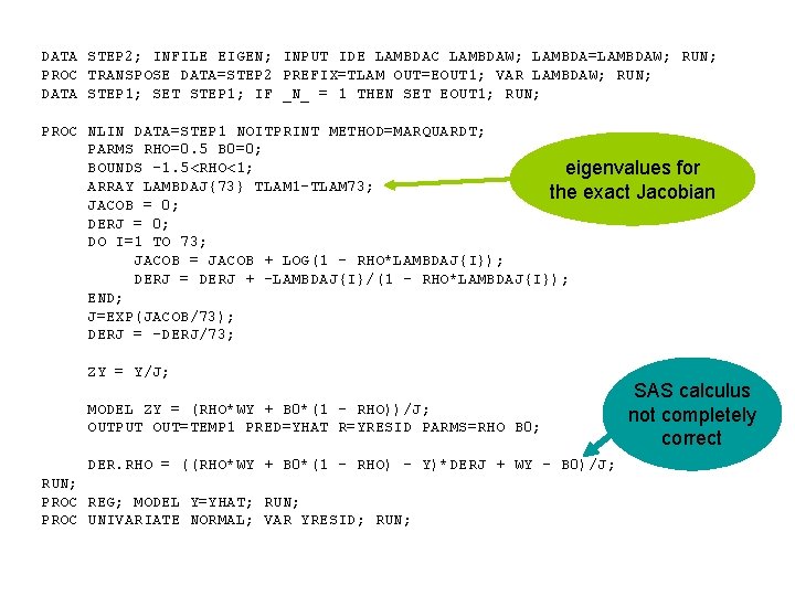 DATA STEP 2; INFILE EIGEN; INPUT IDE LAMBDAC LAMBDAW; LAMBDA=LAMBDAW; RUN; PROC TRANSPOSE DATA=STEP