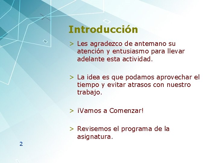 Introducción > Les agradezco de antemano su atención y entusiasmo para llevar adelante esta