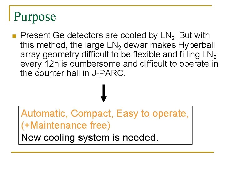 Purpose n Present Ge detectors are cooled by LN 2. But with this method,