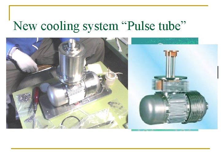 New cooling system “Pulse tube” 