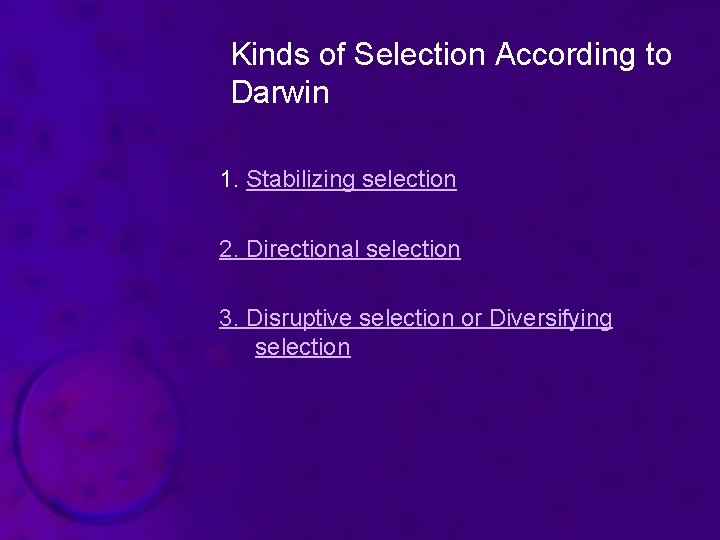 Kinds of Selection According to Darwin 1. Stabilizing selection 2. Directional selection 3. Disruptive