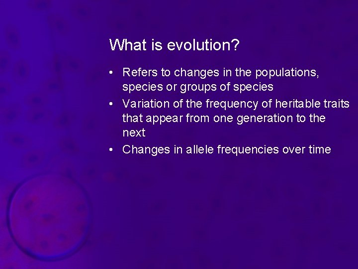 What is evolution? • Refers to changes in the populations, species or groups of