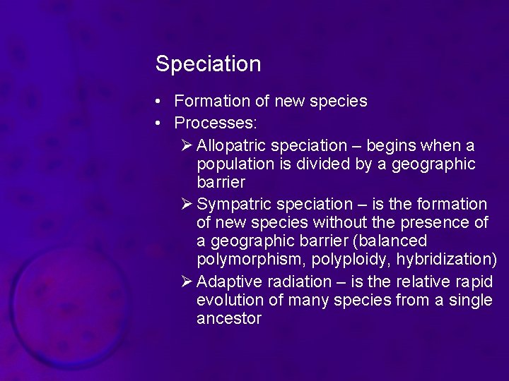 Speciation • Formation of new species • Processes: Ø Allopatric speciation – begins when