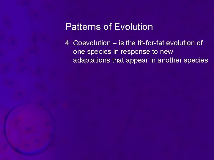 Patterns of Evolution 4. Coevolution – is the tit-for-tat evolution of one species in