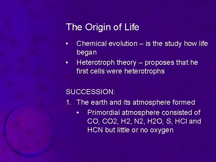 The Origin of Life • • Chemical evolution – is the study how life