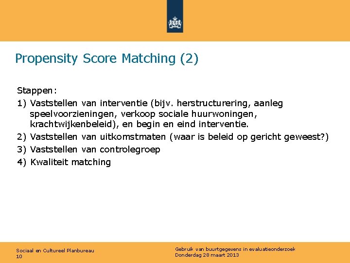 Propensity Score Matching (2) Stappen: 1) Vaststellen van interventie (bijv. herstructurering, aanleg speelvoorzieningen, verkoop