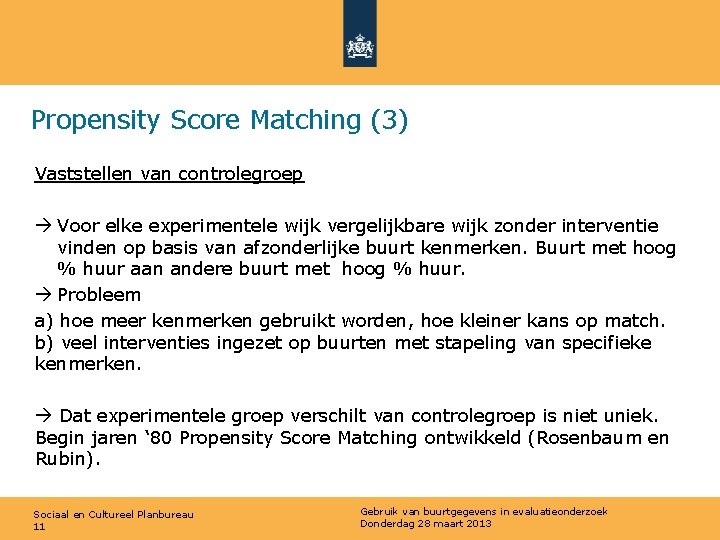 Propensity Score Matching (3) Vaststellen van controlegroep Voor elke experimentele wijk vergelijkbare wijk zonder