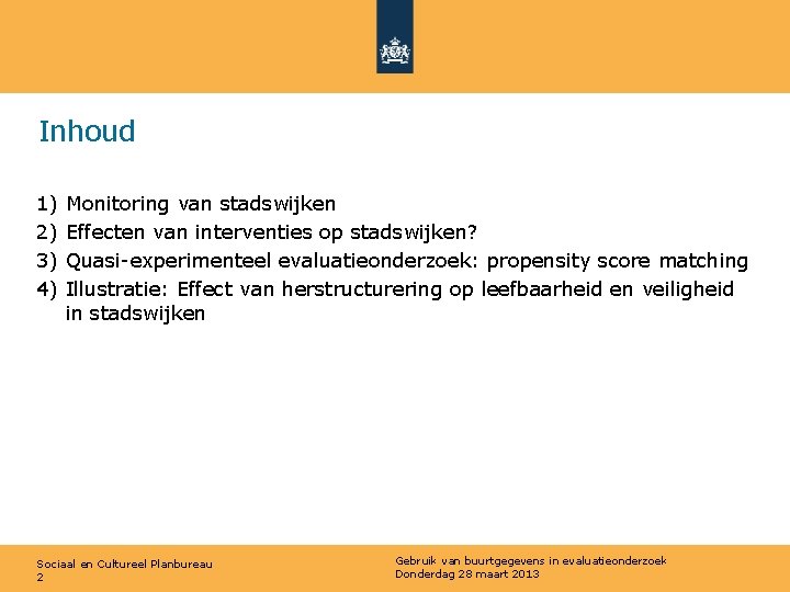 Inhoud 1) 2) 3) 4) Monitoring van stadswijken Effecten van interventies op stadswijken? Quasi-experimenteel