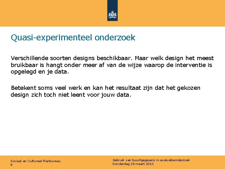 Quasi-experimenteel onderzoek Verschillende soorten designs beschikbaar. Maar welk design het meest bruikbaar is hangt