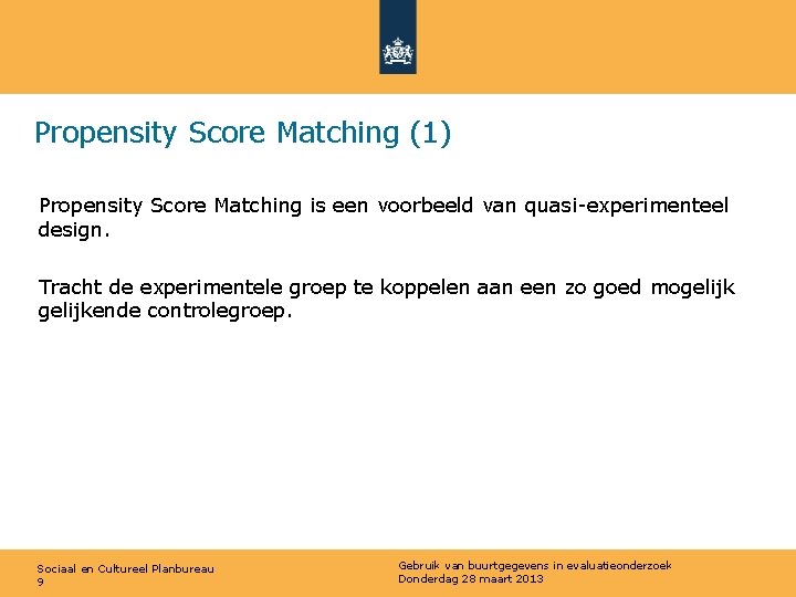 Propensity Score Matching (1) Propensity Score Matching is een voorbeeld van quasi-experimenteel design. Tracht