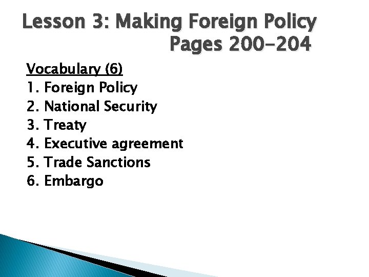 Lesson 3: Making Foreign Policy Pages 200 -204 Vocabulary (6) 1. Foreign Policy 2.