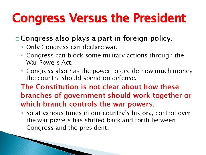 Congress Versus the President � Congress also plays a part in foreign policy. ◦