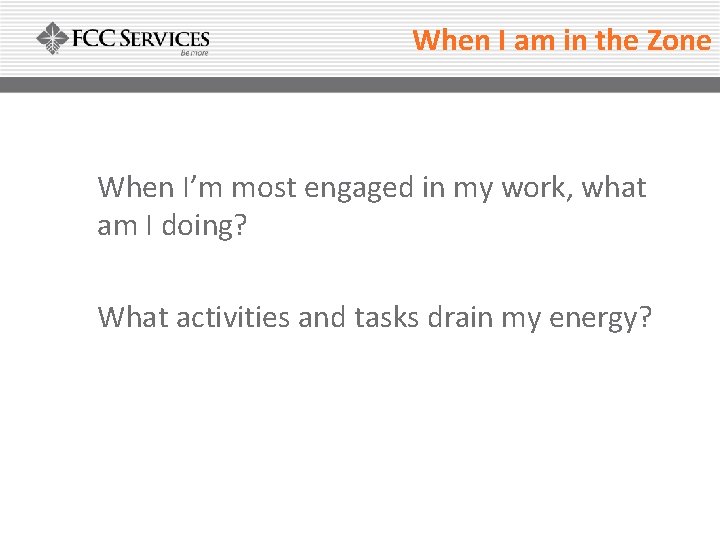 When I am in the Zone When I’m most engaged in my work, what