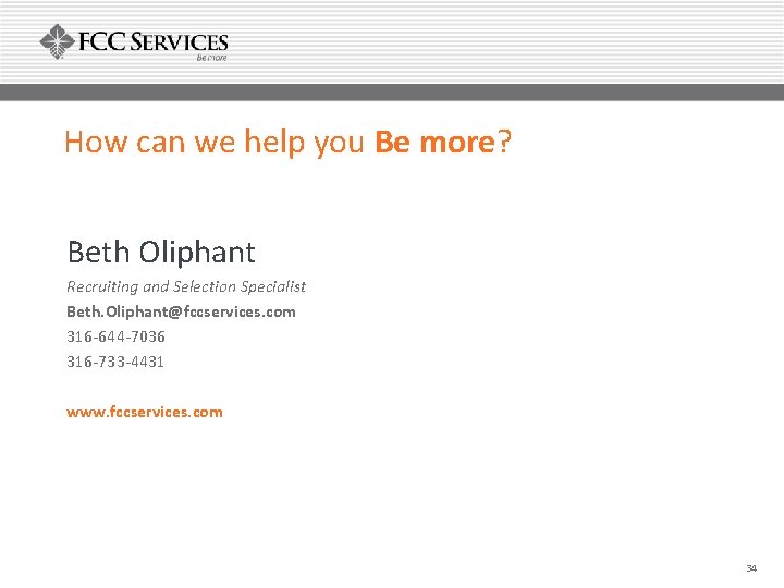 How can we help you Be more? Beth Oliphant Recruiting and Selection Specialist Beth.