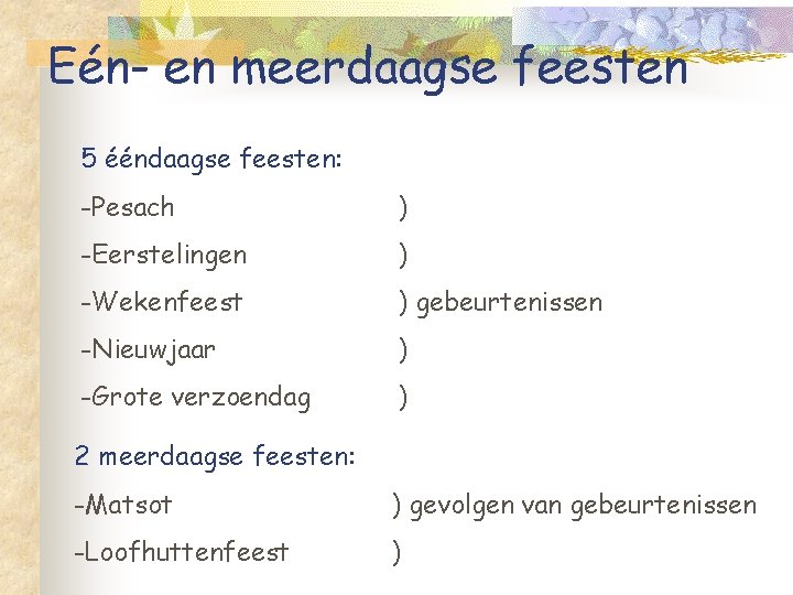 Eén- en meerdaagse feesten 5 ééndaagse feesten: -Pesach ) -Eerstelingen ) -Wekenfeest ) gebeurtenissen