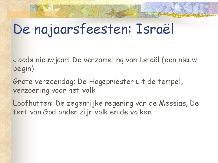 De najaarsfeesten: Israël Joods nieuwjaar: De verzameling van Israël (een nieuw begin) Grote verzoendag: