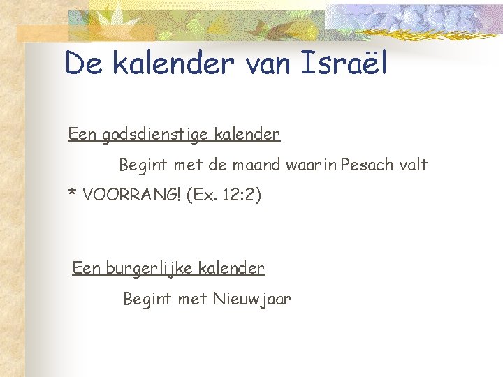 De kalender van Israël Een godsdienstige kalender Begint met de maand waarin Pesach valt