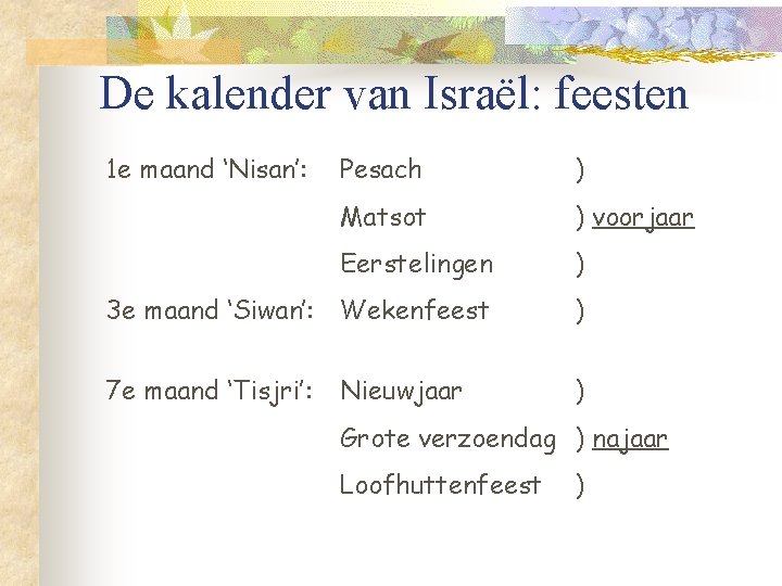 De kalender van Israël: feesten 1 e maand ‘Nisan’: Pesach ) Matsot ) voorjaar