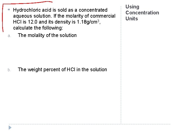  a. b. Hydrochloric acid is sold as a concentrated aqueous solution. If the