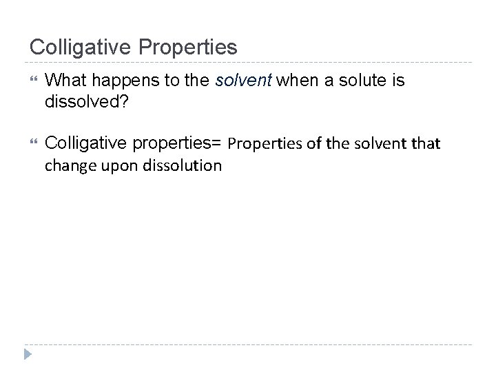 Colligative Properties What happens to the solvent when a solute is dissolved? Colligative properties=