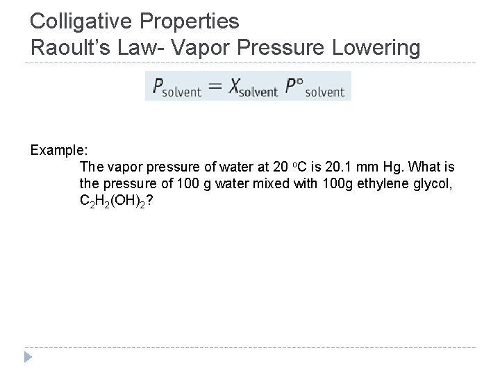 Colligative Properties Raoult’s Law- Vapor Pressure Lowering Example: The vapor pressure of water at