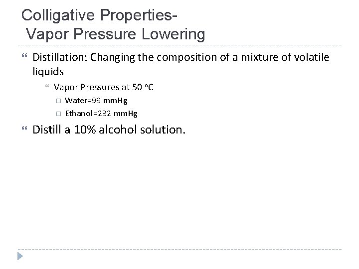 Colligative Properties. Vapor Pressure Lowering Distillation: Changing the composition of a mixture of volatile